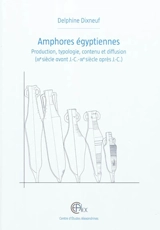 Amphores égyptiennes : production, typologie, contenu et diffusion (IIIe siècle avant J.-C.-IXe siècle après J.-C.) - Delphine Dixneuf