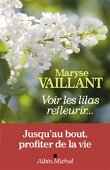 Voir les lilas refleurir... - Maryse Vaillant