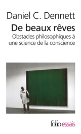 De beaux rêves : obstacles philosophiques à une science de la conscience - Daniel Clement Dennett