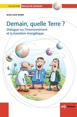 Demain, quelle Terre ? : dialogue sur l'environnement et la transition énergétique - Jean-Louis Bobin