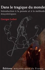 Dans le tragique du monde : introduction à la pensée et à la méthode maçonniques - Georges Lerbet