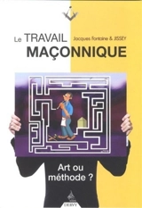 Le travail maçonnique : art ou méthode ? - Jacques Fontaine