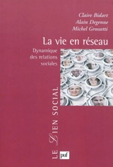 La vie en réseau : dynamique des relations sociales - Claire Bidart