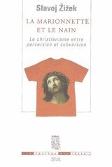 La marionnette et le nain : le christianisme entre perversion et subversion - Slavoj Zizek