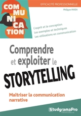 Comprendre et exploiter le storytelling : maîtriser la communication narrative - Philippe Payen