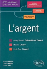 L'argent : Molière, Zola, Simmel : l'épreuve de français, conseils pratiques, corrigés - Véronique Bartoli-Anglard