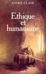 Ethique et humanisme : essai sur la modernité - André Clair