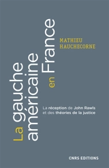La gauche américaine en France : la réception française de John Rawls et des théories de la justice (1971-2010) - Mathieu Hauchecorne