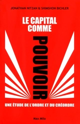 Le capital comme pouvoir : une étude de l'ordre et du créordre - Jonathan Nitzan