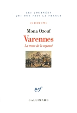 Varennes : la mort de la royauté : 21 juin 1791 - Mona Ozouf