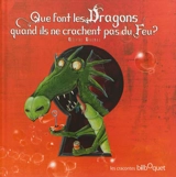 Que font les dragons quand ils ne crachent pas du feu ? - Olivier Daumas