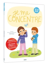 Je me concentre : 6-8 ans - Florence Vertanessian de Boissoudy