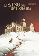 Le sang des bâtisseurs. Vol. 1 - Michaël Le Galli
