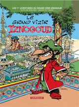 Les aventures du grand vizir Iznogoud. Vol. 1. Le grand vizir Iznogoud - René Goscinny