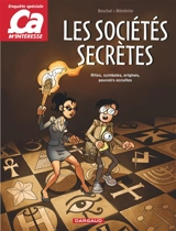Ca m'intéresse : enquête spéciale. Les sociétés secrètes : rites, symboles, origines, pouvoirs occultes - Stephan Boschat