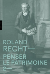 Penser le patrimoine : 2 - Roland Recht