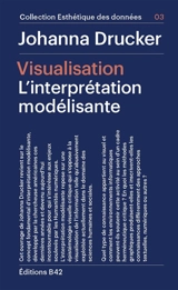 Visualisation : l'interprétation modélisante - Johanna Drucker