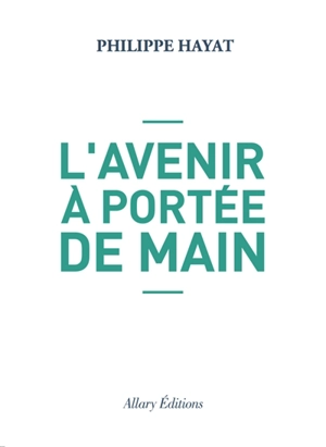 L'avenir à portée de main - Philippe Hayat