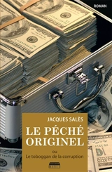Le péché originel ou Le toboggan de la corruption - Jacques Salès