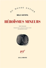 Héroïsmes mineurs - Molly Antopol