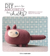 DIY pour les amoureux des chats : fabriquer, crocheter, tricoter et coudre de petits objets sur le thème du chat - Femke Vindevogel