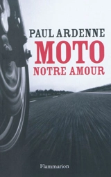 Moto, notre amour - Paul Ardenne