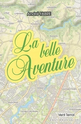 La belle aventure ou L'itinéraire d'un coeur pur. Contes du Viaur. Contes joyeux - André Fabre