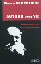 Autour d'une vie : mémoires d'un révolutionnaire - Pierre Kropotkine