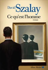 Ce qu'est l'homme - David Szalay