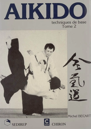 Aikido. Vol. 2. Techniques de base - Michel Bécart