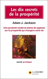 Les dix secrets de la prospérité : une parabole moderne pleine de sagesse sur la prospérité qui changera votre vie - Adam Jackson