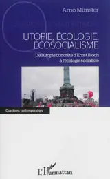 Utopie, écologie, écosocialisme : de l'utopie concrète d'Ernst Bloch à l'écologie socialiste - Arno Münster