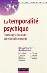 La temporalité psychique : psychanalyse, mémoire et pathologies du temps - Bernard Chouvier