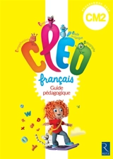 CLEO, français CM2, cycle 3 : guide pédagogique : programmes 2016 - Antoine Fetet