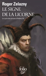 Le cycle des princes d'Ambre. Vol. 3. Le signe de la licorne - Roger Zelazny