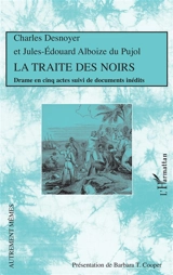La traite des Noirs : drame en cinq actes. Documents inédits - Charles Desnoyer