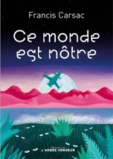 Ce monde est nôtre - Francis Carsac