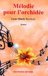 Mélodie pour l'orchidée - Lyne-Marie Stanley