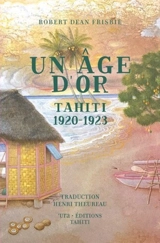 Un âge d'or : Tahiti 1920-1923. My Tahiti - Robert Dean Frisbie