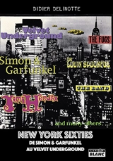 New York sixties : de Simon & Garfunkel au Velvet underground - Didier Delinotte