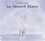 Le renard blanc - Timothée Le Véel