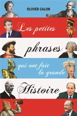 Les petites phrases qui ont fait la grande histoire - Olivier Calon