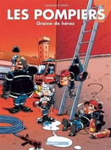 Les pompiers. Vol. 7. Graine de héros - Christophe Cazenove