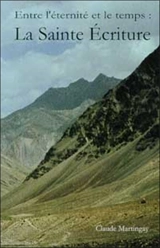 Entre l'éternité et le temps : la Sainte écriture - Claude Martingay