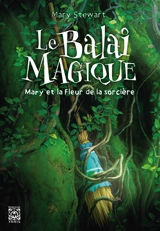 Le balai magique : Mary et la fleur de la sorcière - Mary Stewart