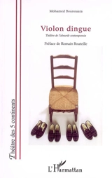 Violon dingue : théâtre de l'absurde contemporain - Mohamed Bounouara