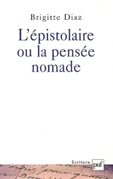 L'épistolaire ou La pensée nomade : formes et fonctions de la correspondance dans quelques parcours d'écrivains au XIXe siècle - Brigitte Diaz