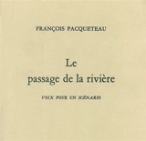 Le Passage de la rivière : voix pour un scénario - François Pacqueteau