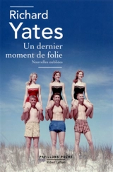 Un dernier moment de folie : nouvelles oubliées - Richard Yates