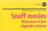 Snuff movies : naissance d'une légende urbaine - Antonio Dominguez Leiva